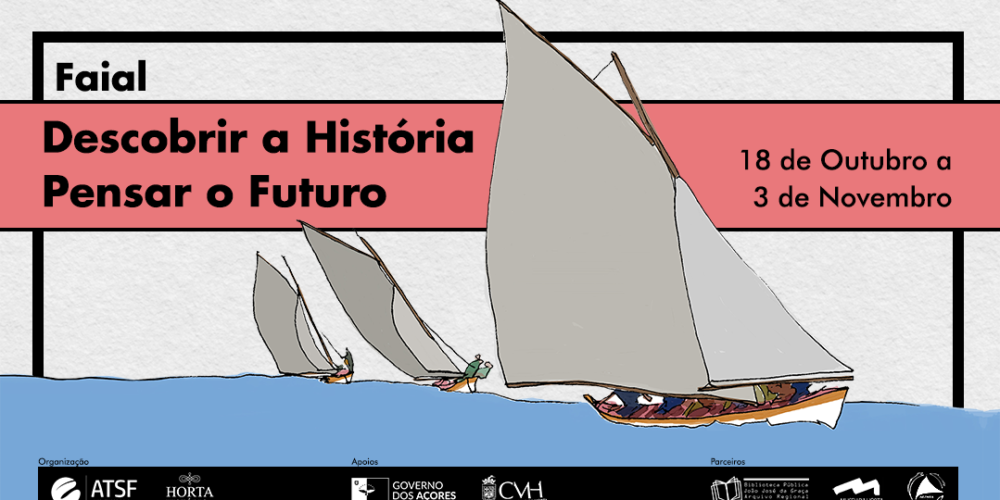 Faial: Descobrir a História, Pensar o Futuro | 18 Outubro a 3 Novembro